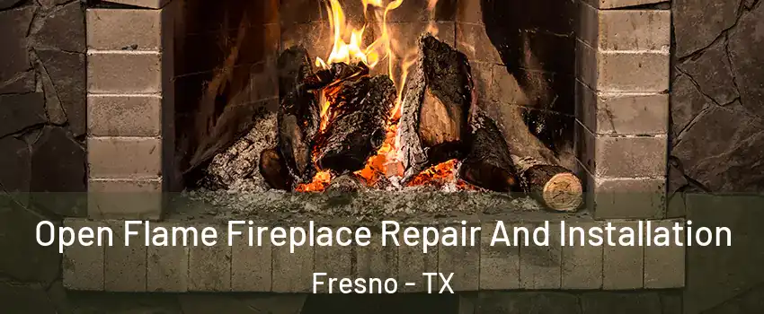  Open Flame Fireplace Repair And Installation Fresno - TX