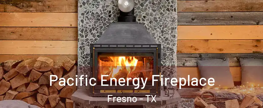  Pacific Energy Fireplace Fresno - TX