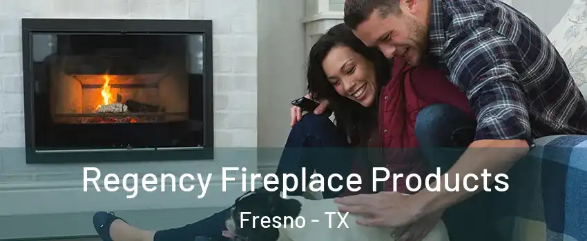  Regency Fireplace Products Fresno - TX