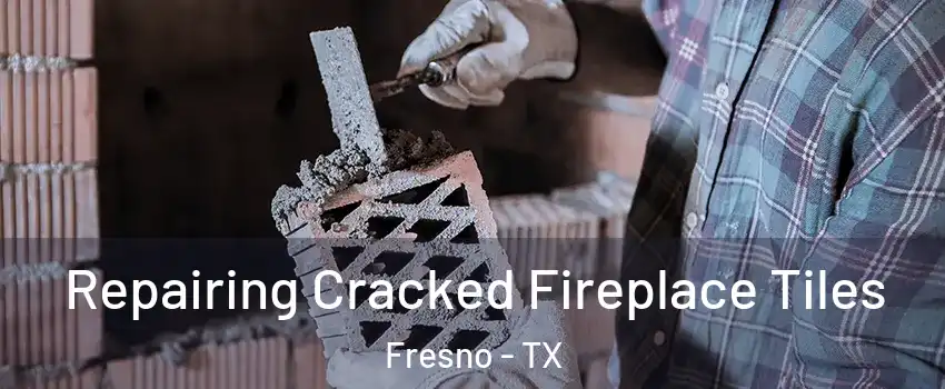 Repairing Cracked Fireplace Tiles Fresno - TX