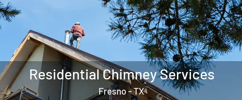  Residential Chimney Services Fresno - TX