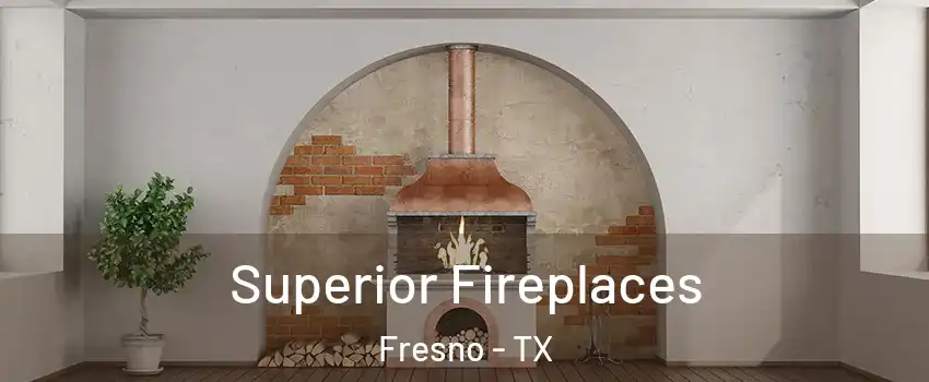  Superior Fireplaces Fresno - TX