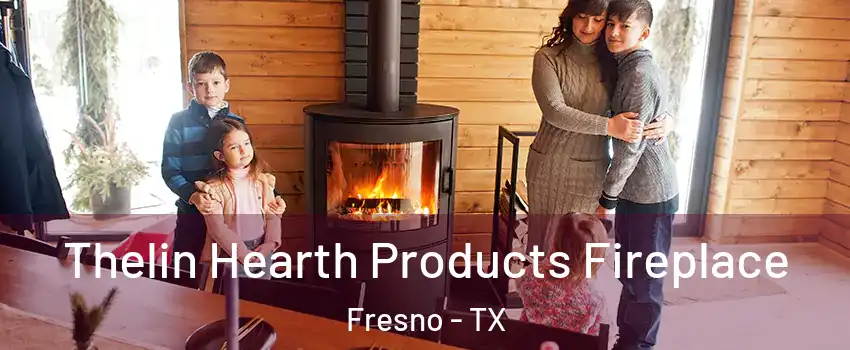  Thelin Hearth Products Fireplace Fresno - TX