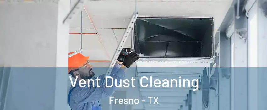 Vent Dust Cleaning Fresno - TX