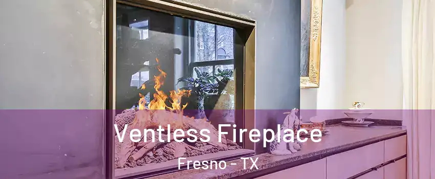  Ventless Fireplace Fresno - TX