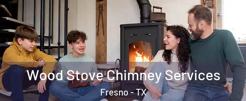  Wood Stove Chimney Services Fresno - TX